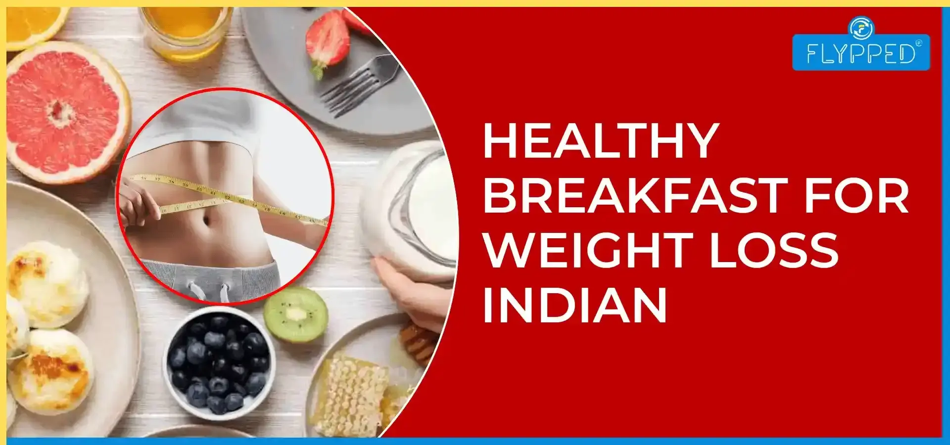 Top 10 Healthy Breakfasts for Weight Loss for Indians
