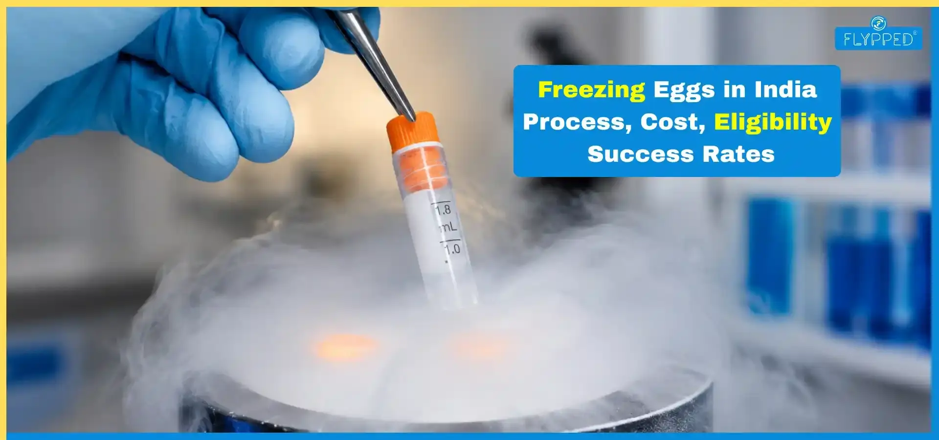 Egg Freezing in India: Cost, Process, Eligibility, Success Rates & Risks Explained