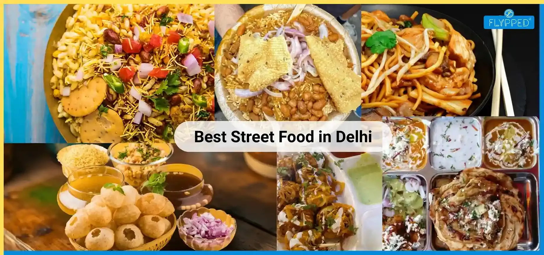 Best Street Food in Delhi: Explore Famous Foods, Bustling Markets & Hidden Gems
