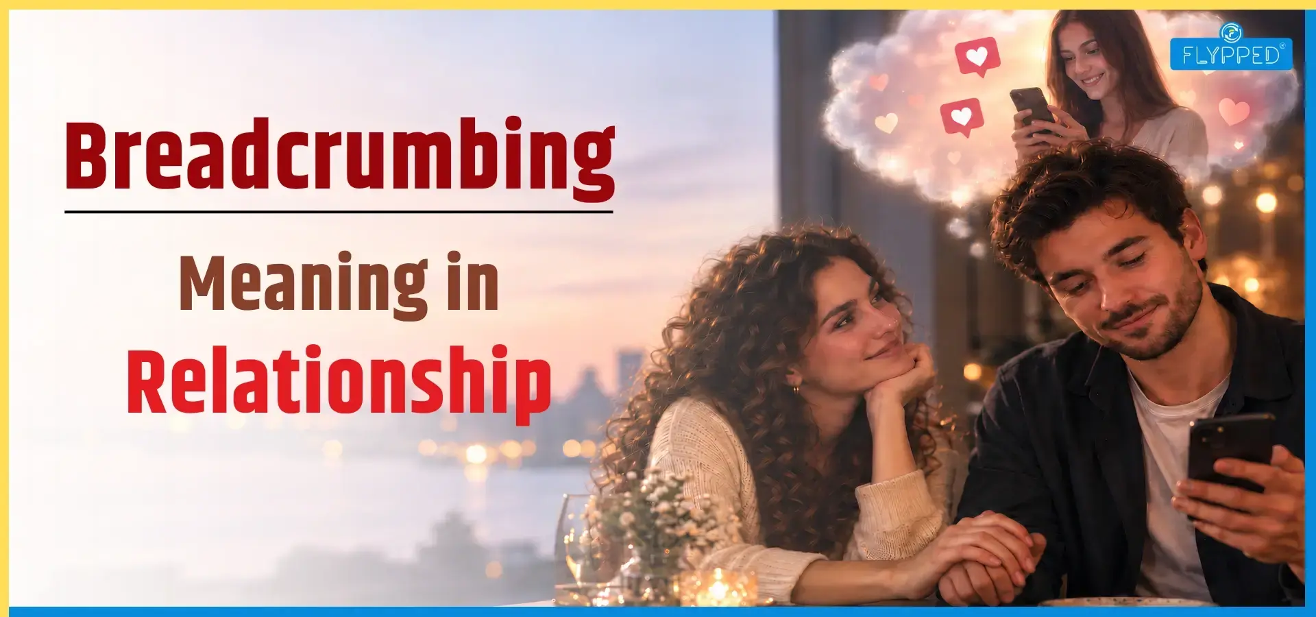Breadcrumbing Meaning in Relationship: Signs, Causes and How to Stop It  