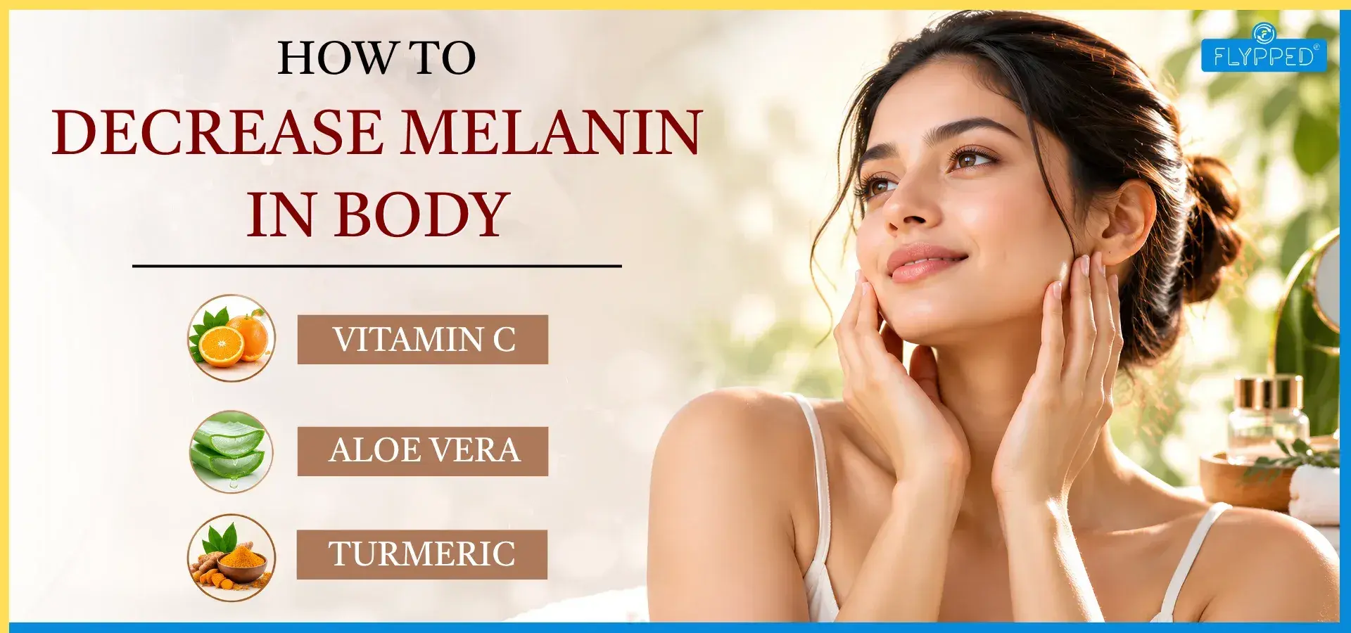 How to Decrease Melanin in Body Naturally and Reduce Skin Pigmentation