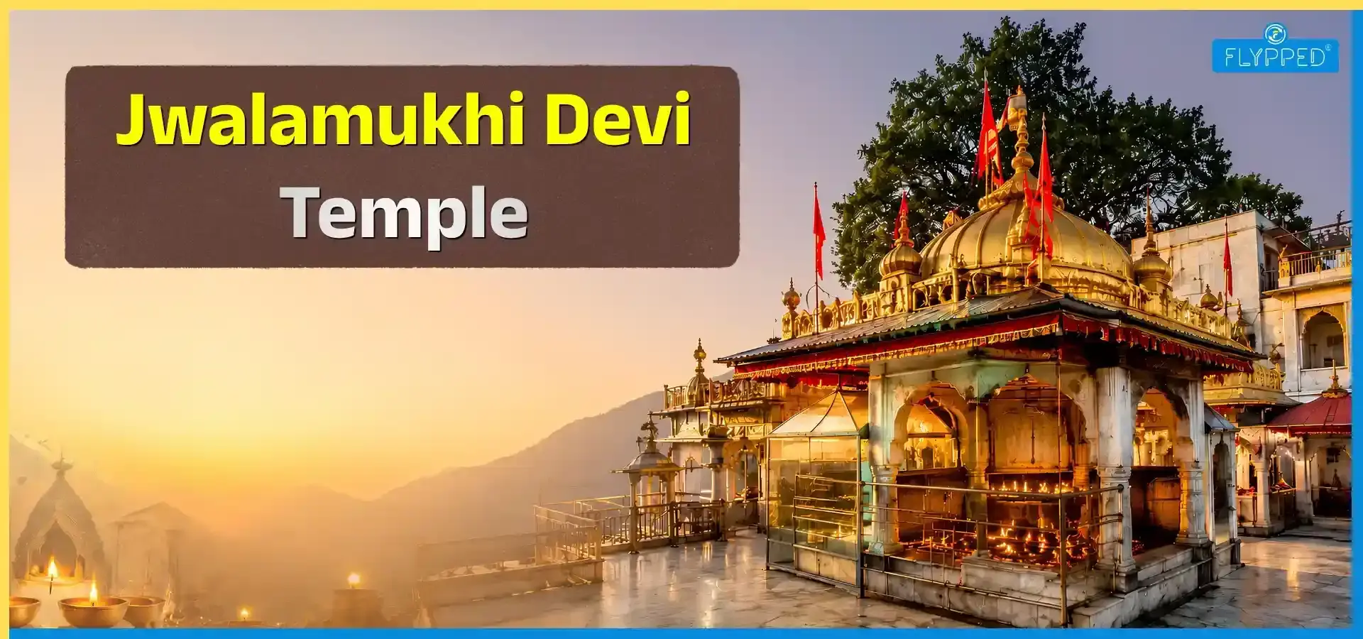 Jwalamukhi Devi Temple: History, Timings and Significance of the Eternal Flame