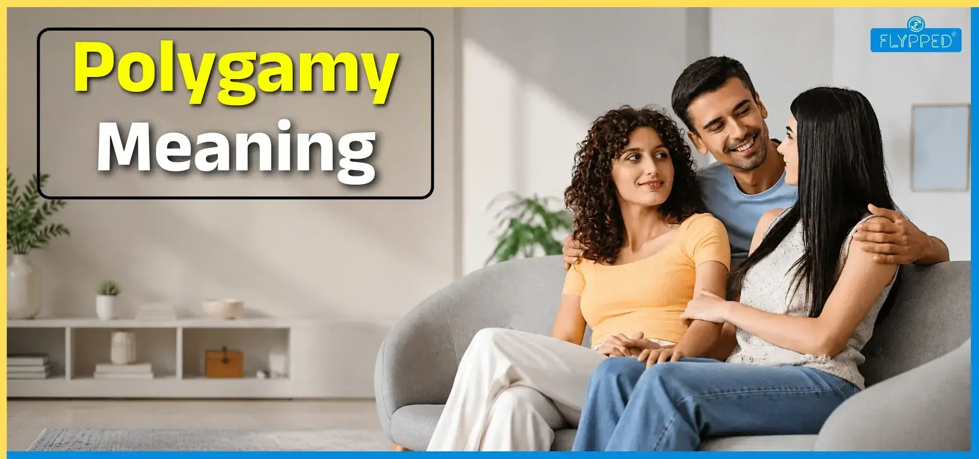 Meaning of Polygamy: Definition, Types, Legal Status in India, Pros & Cons