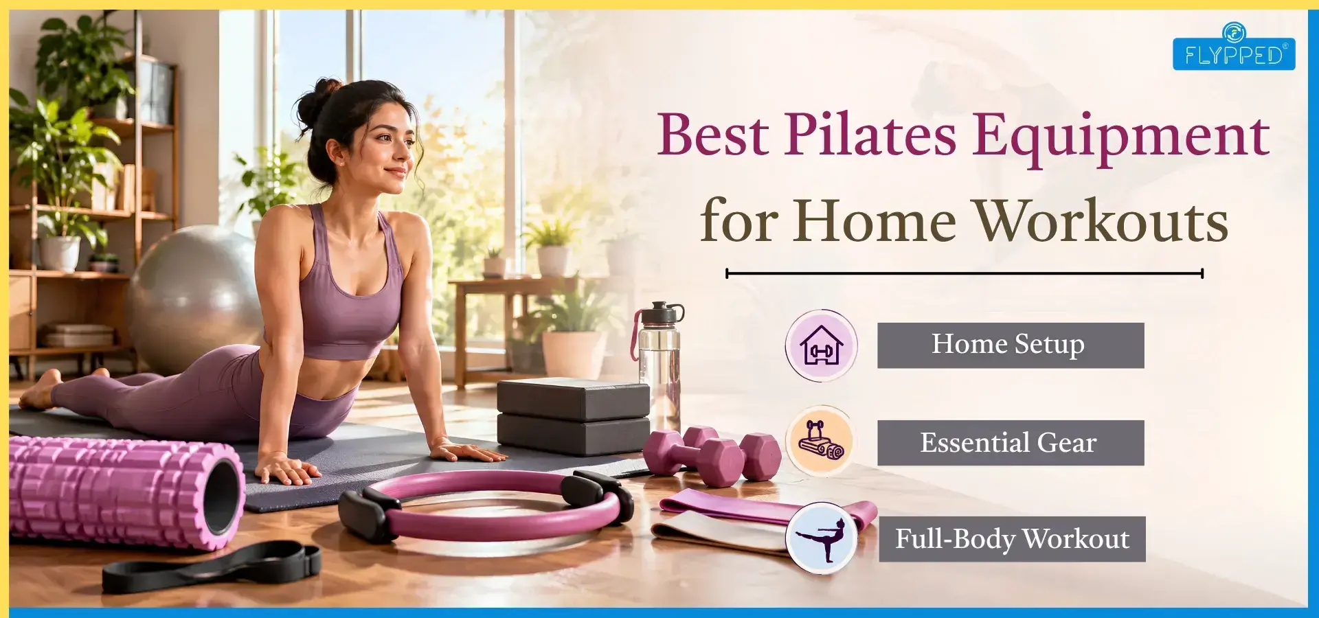 7 Must-Have Pilates Equipment for Home Workouts: A Complete Guide